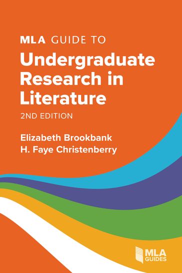 MLA Guide to Undergraduate Research in Literature - Elizabeth Brookbank - H. Faye Christenberry