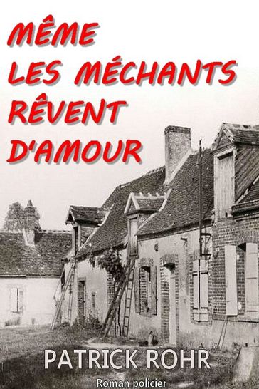 MÊME LES MECHANTS RÊVENT D'AMOUR - Patrick Rohr