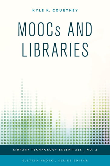 MOOCs and Libraries - Ellyssa Kroski - Kyle K. Courtney