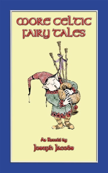 MORE CELTIC FAIRY TALES - 20 Celtic Children's Stories from the land of Erin - Anon E. Mouse - Compiled - Retold by Joseph Jacobs - Illustrated by John D. Batten