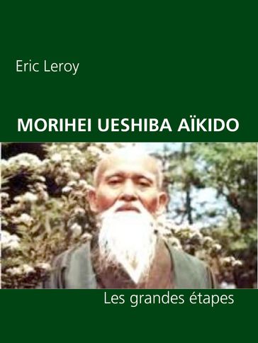 MORIHEI UESHIBA ET L'AÏKIDO - Eric Leroy