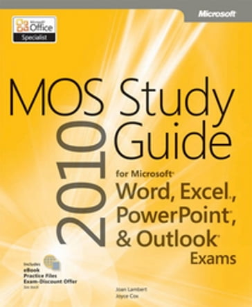 MOS 2010 Study Guide for Microsoft Word, Excel, PowerPoint, and Outlook Exams - Joan Lambert - Joyce Cox