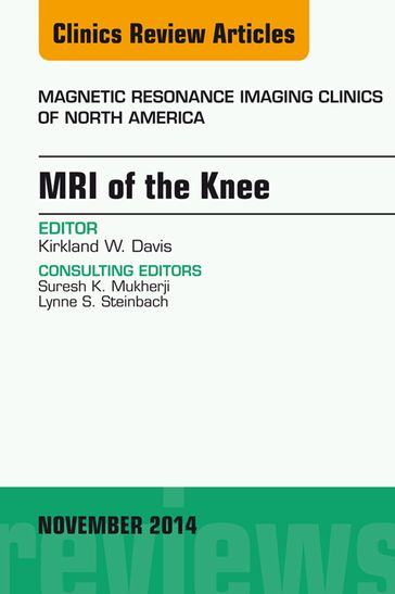 MRI of the Knee, An Issue of Magnetic Resonance Imaging Clinics of North America - Kirkland W. Davis - MD - FACR
