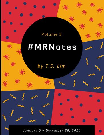 #MRNotes - Volume 3: January 6  December 28, 2020 - T.S. Lim