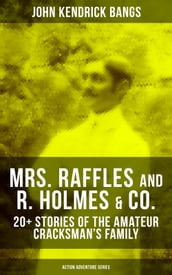 MRS. RAFFLES and R. HOLMES & CO. 20+ Stories of the Amateur Cracksman s Family