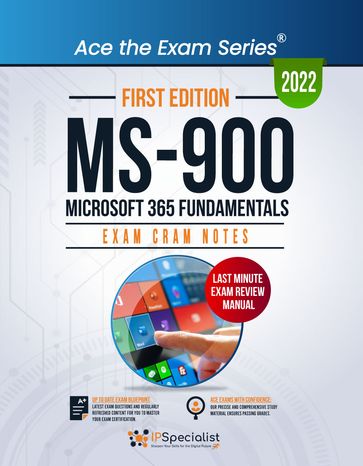 MS-900: Microsoft 365 Fundamentals: Exam Cram Notes: First Edition - 2022 - IP Specialist