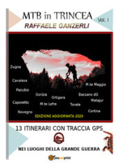 MTB in trincea. 13 itinerari sul fronte della grande guerra in Italia: Cortina, Bassano, Ortigara, Pasubio...