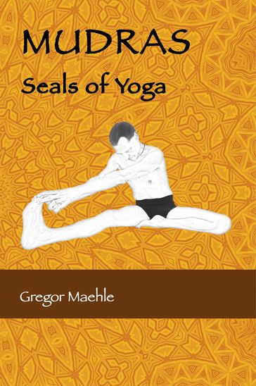MUDRAS Seals of Yoga - Gregor Maehle