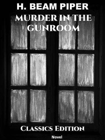 MURDER IN THE GUNROOM - H. Beam Piper