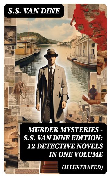 MURDER MYSTERIES - S.S. Van Dine Edition: 12 Detective Novels in One Volume (Illustrated) - S. S. Van Dine