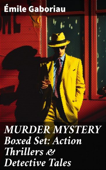 MURDER MYSTERY Boxed Set: Action Thrillers & Detective Tales - Émile Gaboriau