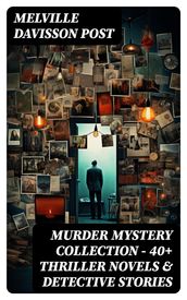 MURDER MYSTERY COLLECTION - 40+ Thriller Novels & Detective Stories