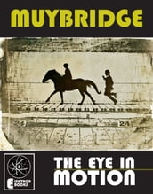 MUYBRIDGE: THE EYE IN MOTION