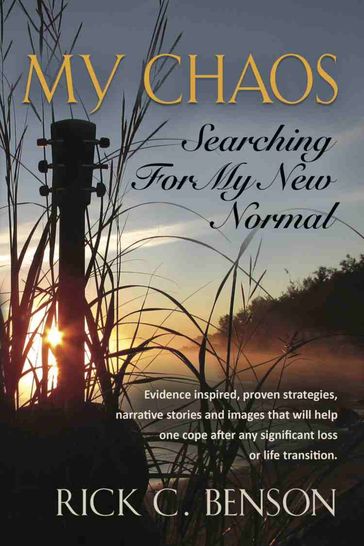 MY CHAOS: Searching for My New Normal - Rick C. Benson
