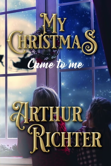 MY CHRISTMAS CAME TO ME - Arthur Richter