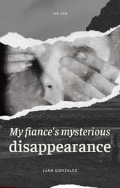 MY FIANCE S MYSTERIOUS DISAPPEARANCE (THE END)