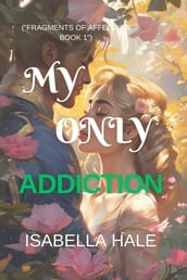MY ONLY ADDICTION