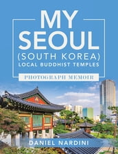 MY SEOUL (SOUTH KOREA) LOCAL BUDDHIST TEMPLES PHOTOGRAPH MEMOIR