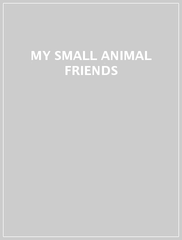 MY SMALL ANIMAL FRIENDS