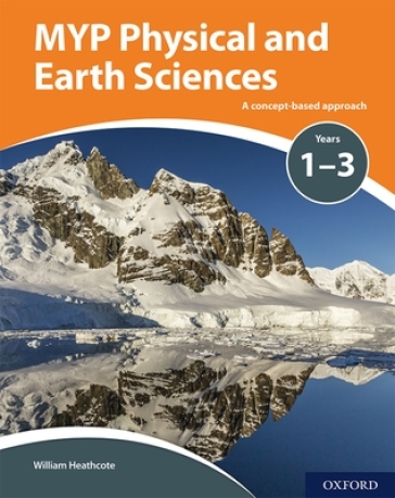 MYP Physical and Earth Sciences: a Concept Based Approach - William Heathcote