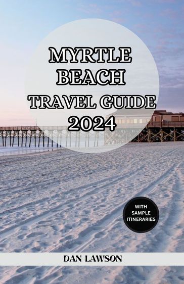 MYRTLE BEACH TRAVEL GUIDE 2024 - DAN LAWSON