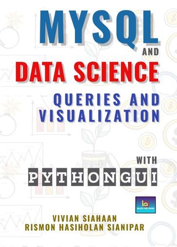 MYSQL AND DATA SCIENCE: QUERIES AND VISUALIZATION WITH PYTHON GUI - Vivian Siahaan - Rismon Hasiholan Sianipar