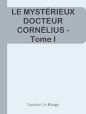 LE MYSTÉRIEUX DOCTEUR CORNÉLIUS - Tome I