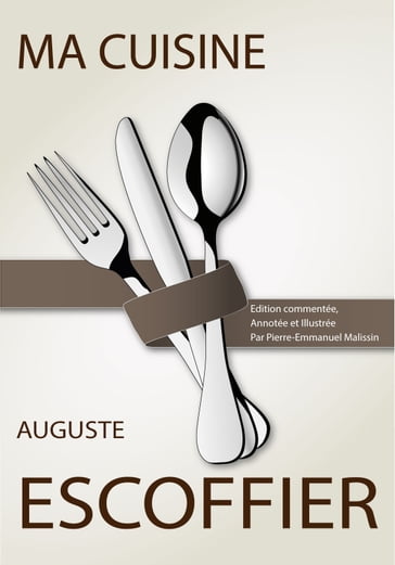 Ma Cuisine - Auguste Escoffier - Pierre-Emmanuel Malissin