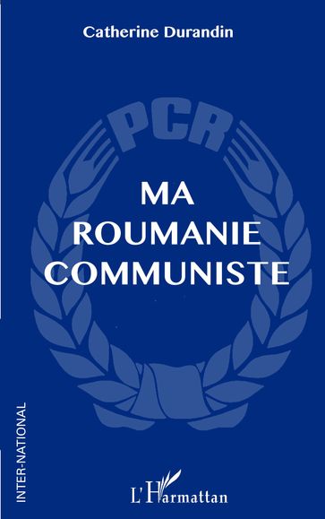 Ma Roumanie communiste - Catherine Durandin