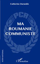 Ma Roumanie communiste