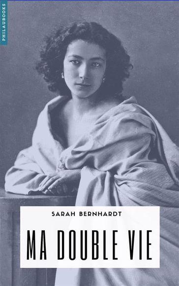 Ma double vie - Sarah Bernhardt