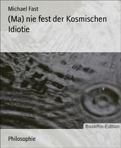 (Ma) nie fest der Kosmischen Idiotie