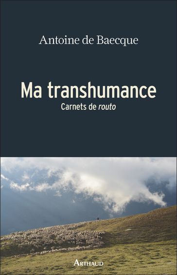 Ma transhumance - Antoine De Baecque