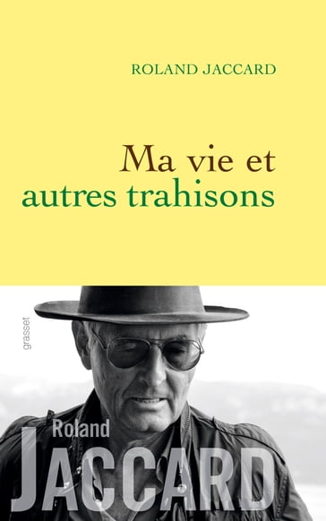 Ma vie et autres trahisons - Roland Jaccard