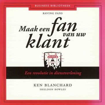 Maak een fan van uw klant - Ken Blanchard - Sheldon Bowles