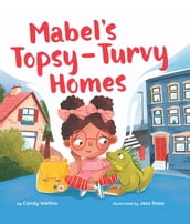 Mabel s Topsy-Turvy Homes