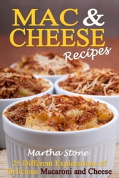 Mac & Cheese Recipes: Different Explorations of Delicious Macaroni and Cheese