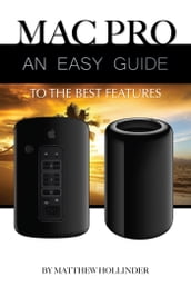 Mac Pro: An Easy Guide to the Best Features