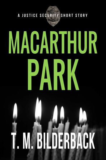 MacArthur Park - A Justice Security Short Story - T. M. Bilderback