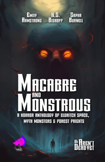 Macabre and Monstrous - Emily Armstrong - Sapha Burnell - KS Bishoff