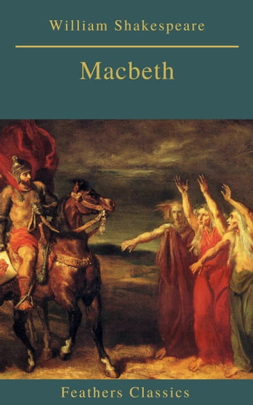 Macbeth (Best Navigation, Active TOC)(Feathers Classics) - Feathers Classics - William Shakespeare