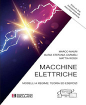 Macchine elettriche. Modelli a regime: teoria ed esercizi