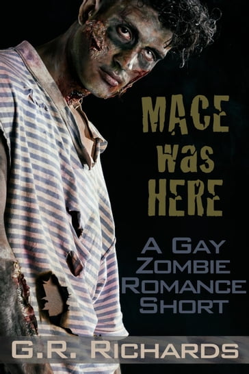 Mace Was Here: A Gay Zombie Romance Short - G.R. Richards
