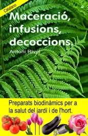 Maceració, infusions, decoccions. Preparats biodinàmics per a la salut del jardí i de l hort.