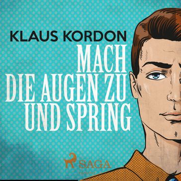 Mach die Augen zu und spring - Klaus Kordon