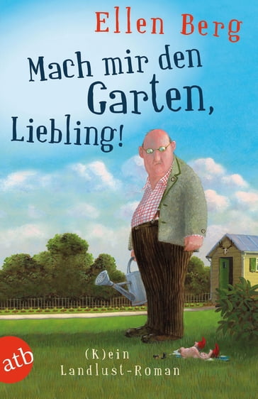 Mach mir den Garten, Liebling! - Ellen Berg