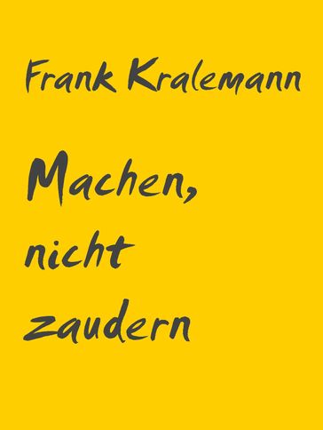 Machen, nicht zaudern - Frank Kralemann