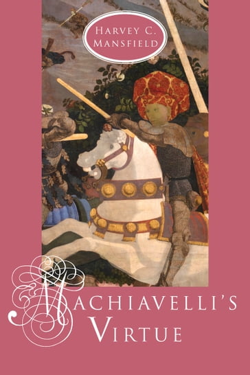 Machiavelli's Virtue - Harvey C. Mansfield