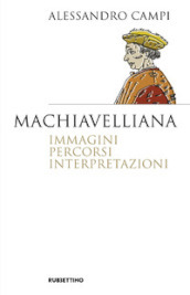 Machiavelliana. Immagini, percorsi, interpretazioni