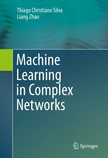 Machine Learning in Complex Networks - Thiago Christiano Silva - Liang Zhao